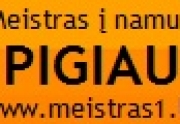 Meistras į namus PIGIAU.- www.meistras1.lt 